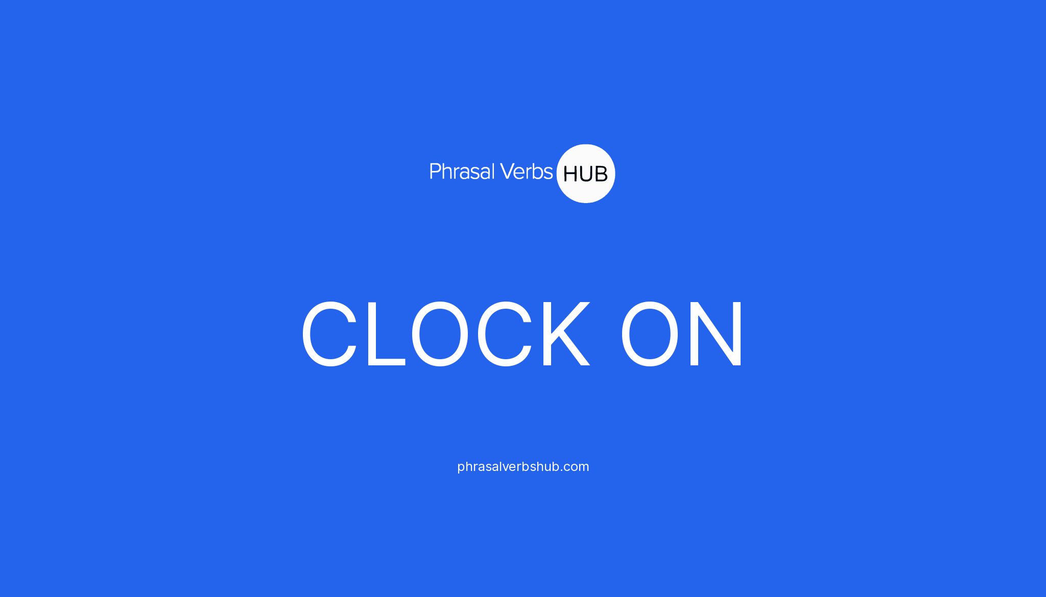 CLOCK ON Phrasal Verb Meaning & Examples